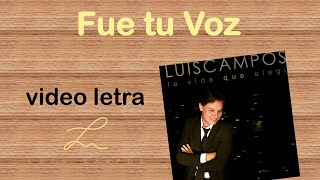 Video thumbnail of "Luis Campos - Fue tu Voz | Letra (Lyric Video)"