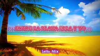 Entre La Playa Ella y Yo (Remix) - Leito Mix