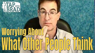 How to Stop Worrying About What Other People Think - Tapping with Brad Yates