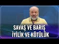 Savaş ve Barış, İyilik ve Kötülük | İhsan Eliaçık | Bana Dinden Bahset