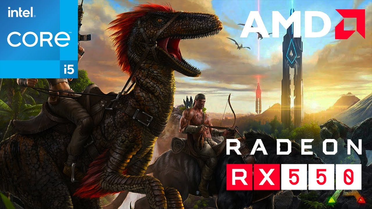 Ark Survival Evolved  - I5 3570 + RX 550 2GB + 16GB RAM