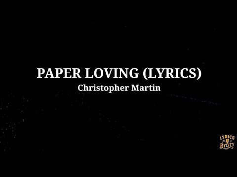 Christopher Martin --- Paper Loving (lyrics)