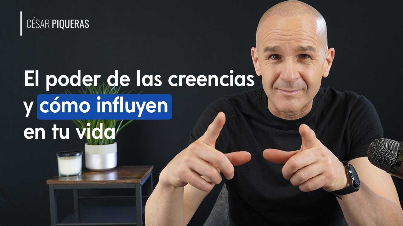 El poder de las creencias y cómo influyen en tu vida - César Piqueras ...