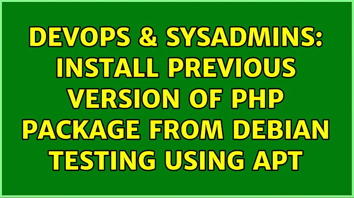 DevOps & SysAdmins: Install Previous Version of PHP Package from Debian Testing Using Apt