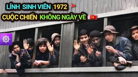 LÍNH SINH VIÊN 1972 - Cuộc chiến KHÔNG NGÀY VỀ