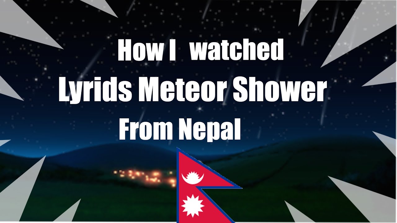 experiencing Lyride meteor shower from Nepal YouTube