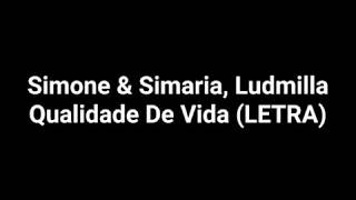 Simone & Simaria,Ludmilla - Qualidade De Vida (letra)