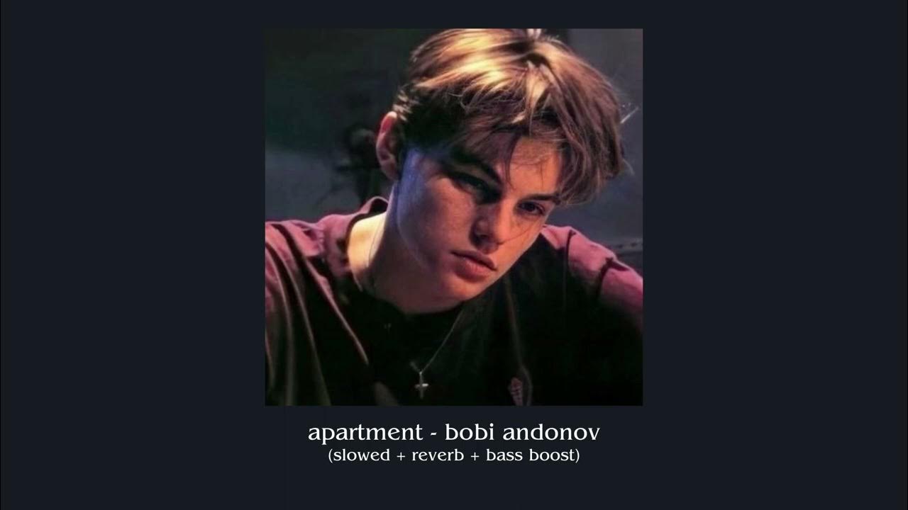 apartment bobi andonov (slowed + reverb + bass boosted) YouTube