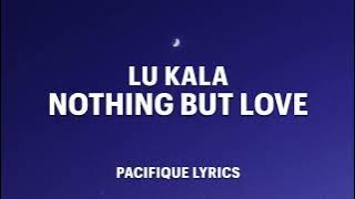 LU KALA - Nothing But Love (Lyrics)