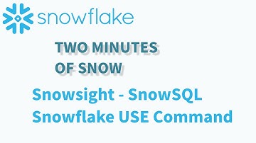 Snowflake: Two Minutes of Snow - SnowSQL Snowflake USE Command