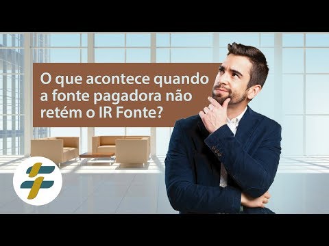 O que acontece quando a fonte pagadora não retém o IR Fonte?