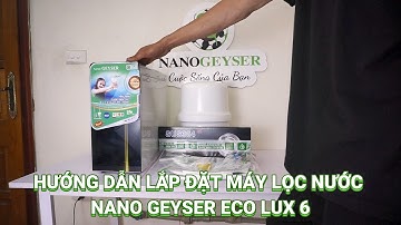 HƯỚNG DẪN LẮP ĐẶT MÁY LỌC NƯỚC NANO GEYSER ECO LUX - NGUYÊN KHỐI VÔ TRÙNG