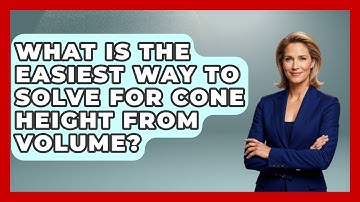 What Is The Easiest Way To Solve For Cone Height From Volume? - All About Geometry