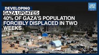40% Of Gaza’s Population Forcibly Displaced In Two Weeks | Dawn News English