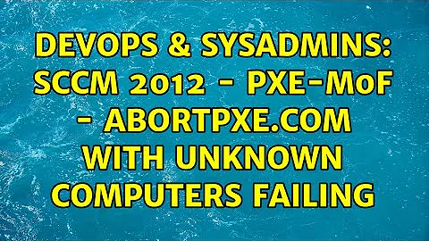 DevOps & SysAdmins: SCCM 2012 - PXE-M0F - abortpxe.com with unknown computers failing