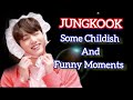 Jungkook childish and funny moments