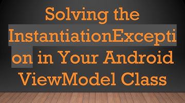 Solving the InstantiationException in Your Android ViewModel Class