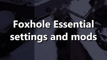 Foxhole Essential Settings and mods | Foxhole