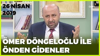 Ömer Döngeloğlu Ile Önden Gidenler - 26 Nisan 2019