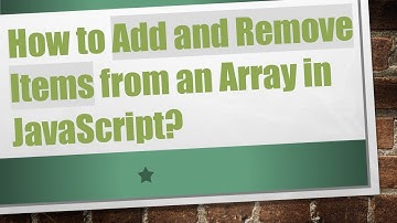 How to Add and Remove Items from an Array in JavaScript?