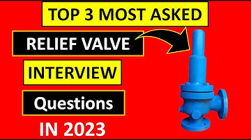 Mastering Relief Valve Interview Questions: Top 3 MOST ASKED in 2024