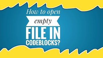 How to open empty file in codeblocks?