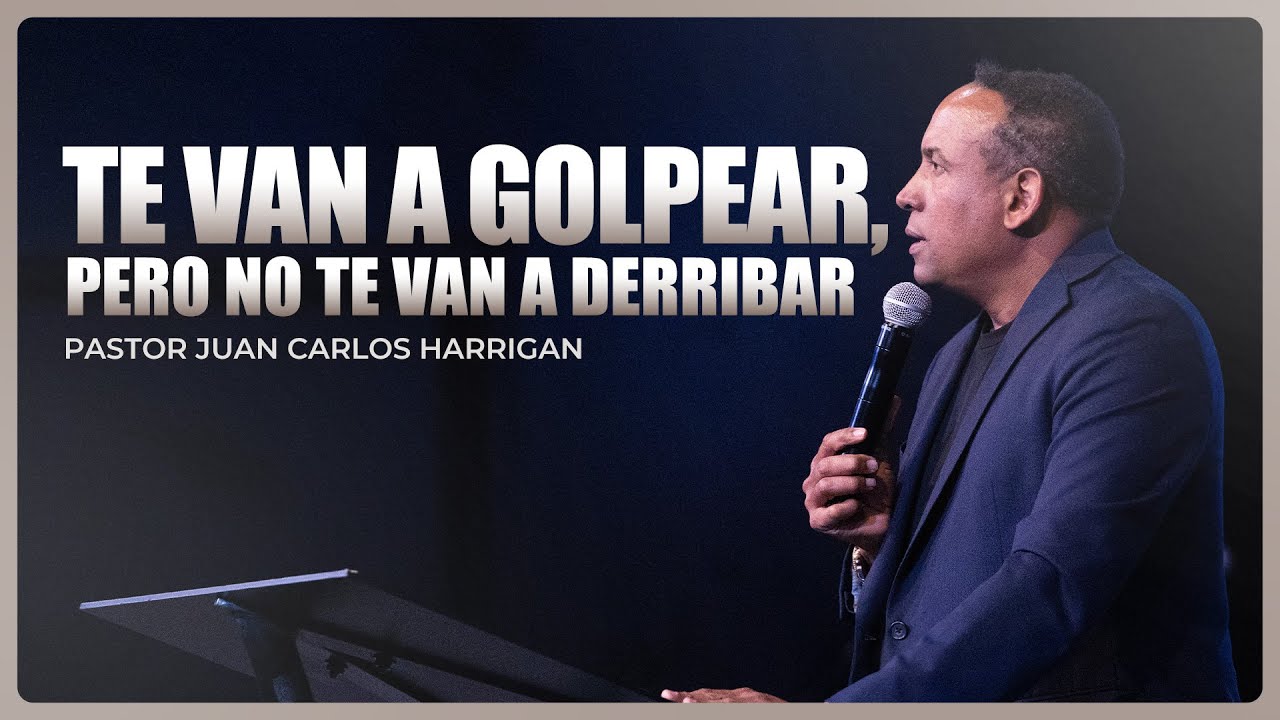 Te van a golpear pero no te van a derribar | Pastor Juan Carlos Harrigan