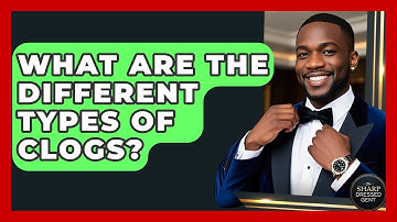 What Are The Different Types Of Clogs? - The Sharp Dressed Gent