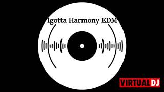 Igotta Harmony EDM #23