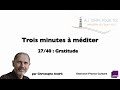 Trois minutes à méditer - avec Christophe André - 27/40 - Gratitude