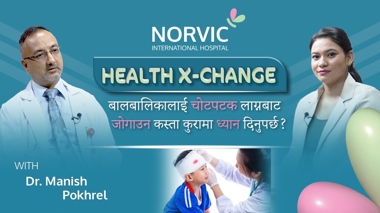 Ep:88 के तपाईंको बच्चालाई पटक–पटक चोट लाग्ने गरेको छ? | Dr. Manish Pokhrel | Norvic Health X-Change|