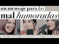 Un mensaje para las malhumoradas - Maya Alonzo, Madis Sánchez y Melissa Luna #Expuestas