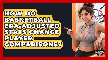 How Do Basketball Era-adjusted Stats Change Player Comparisons? - Basketball Stats Central