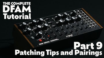 Part 9 - Patchbay Tips and Frequently Used Pairings - Complete DFAM Tutorial
