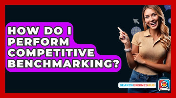 How Do I Perform Competitive Benchmarking? - SearchEnginesHub.com