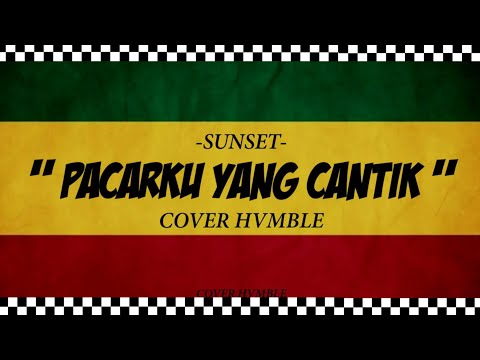 Pacarku Yang Cantik - Sunset | REGGAE COVER HVMBLE