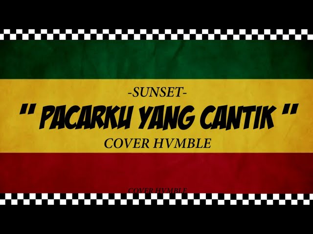 Pacarku Yang Cantik - Sunset | REGGAE COVER HVMBLE class=
