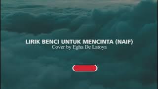 LIRIK BENCI UNTUK MENCINTA (NAIF) COVER BY EGHA DE LATOYA