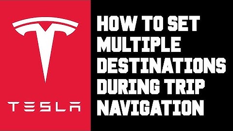 Tesla How To Set Multiple Destinations Trip - How To Add/Edit/Remove/Rearrange Multiple Destinations