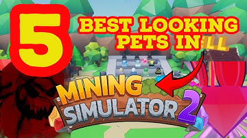 TOP 5 BEST LOOKING PET IN MINING SIMULATOR 2