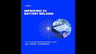 WEBINAR | Improving EV Battery Welding Part 2: Successfully Weld Dissimilar Metals in Volume