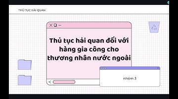 Nhóm 3 - Thủ tục hải quan đối với hàng gia công cho thương nhân nước ngoài
