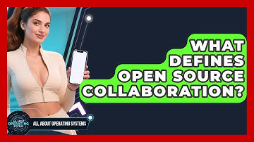 What Defines Open Source Collaboration? - All About Operating Systems