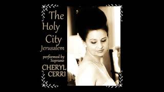 THE HOLY CITY, JERUSALEM, BY SOPRANO CHERYL CERRI
