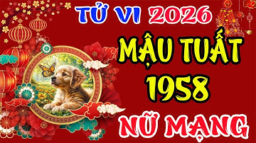 Mậu Tuất 1958 Nữ Mạng Năm 2026, Phúc Lộc Đủ Đầy, Đổi Vận Thăng Hoa
