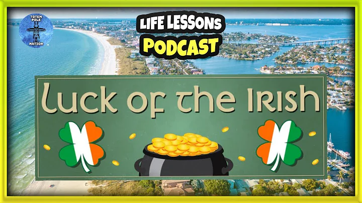 LIFE LESSONS PODCAST | Luck of the Irish ☘️ | TOTEM POLE NATION