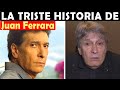 La Vida y El Triste Final de Juan Ferrara