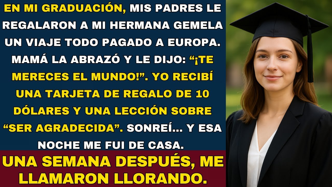 En mi graduación, a mi hermana gemela le dieron un viaje a Europa… y a mí, una tarjeta de 10 dólares
