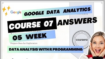 Course 07 / 05 Week Google Data Analytics Certification Course Answers
