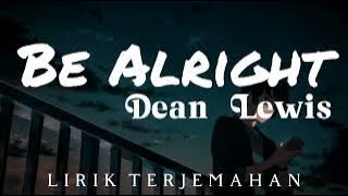 Be Alright - Dean Lewis - Lirik Terjemahan Bahasa Indonesia